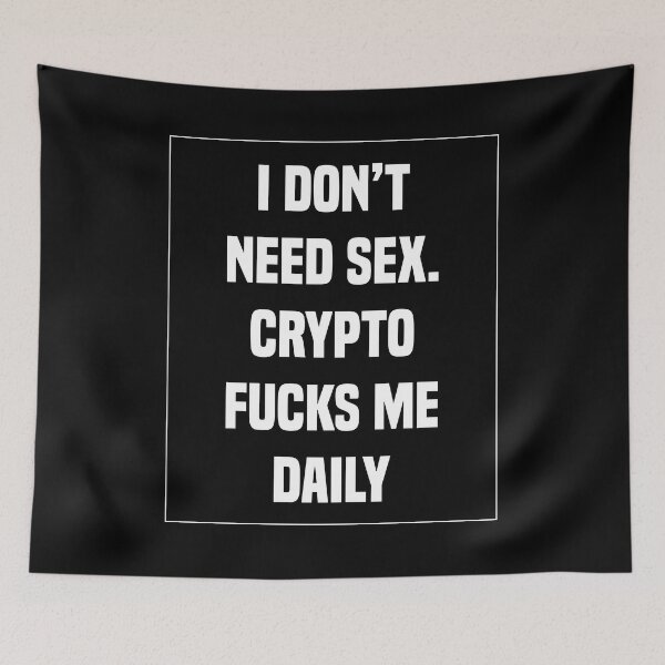 Item preview, I Don't Need Sex. Crypto Fucks Me Daily designed and sold by BetterCallSlapp.