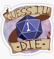 Guess I'll Die Sticker
