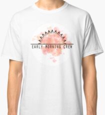 The Early Morning Crew Classic T-Shirt