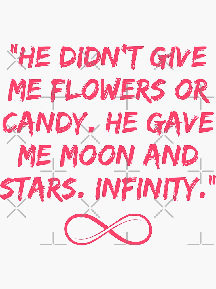 He Didn T Give Me Flowers Or Candy He Gave Me Moon And Stars Infinity Sticker For Sale By