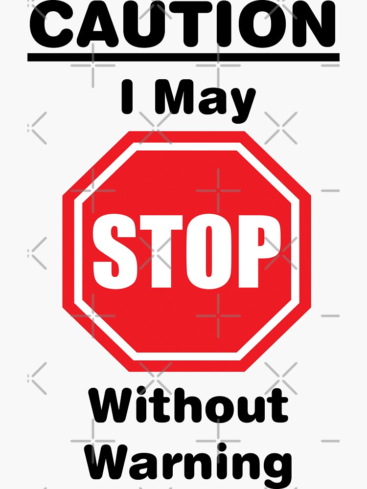 "Caution, I may stop without warning" Sticker for Sale by Russell102 Redbubble