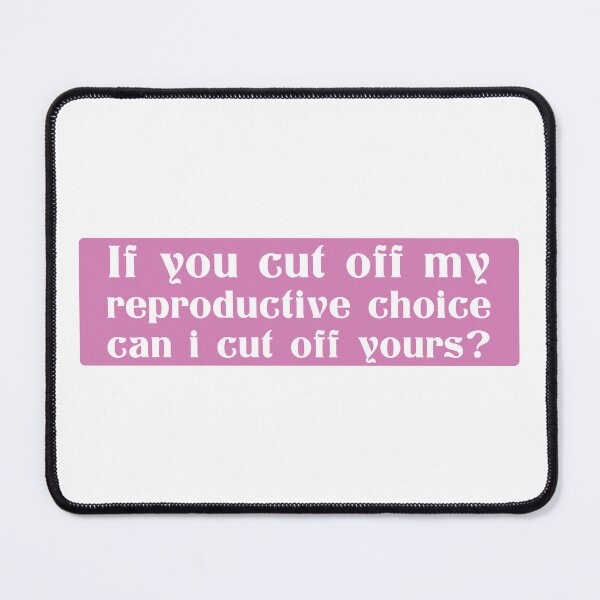 Item preview, If You Cut Off My Reproductive Choice Pro-Choice Women Abortion Rights designed and sold by ZINE07.