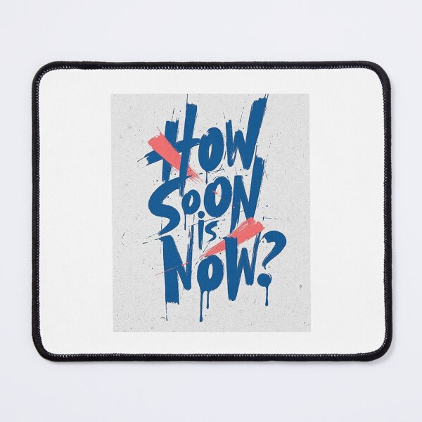 Item preview, How Soon Is Now? designed and sold by BetterCallSlapp.