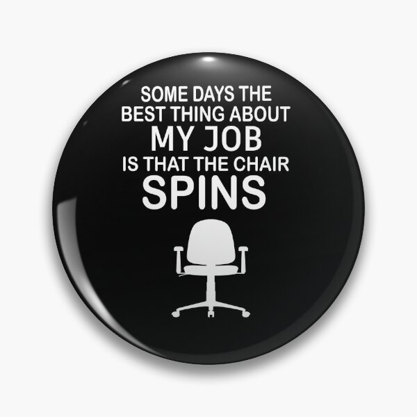 Item preview, Some Days The Best Thing About My Job Is That The Chair Spins designed and sold by SheIsAQueen.