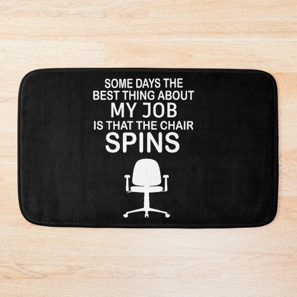 Item preview, Some Days The Best Thing About My Job Is That The Chair Spins designed and sold by SheIsAQueen.
