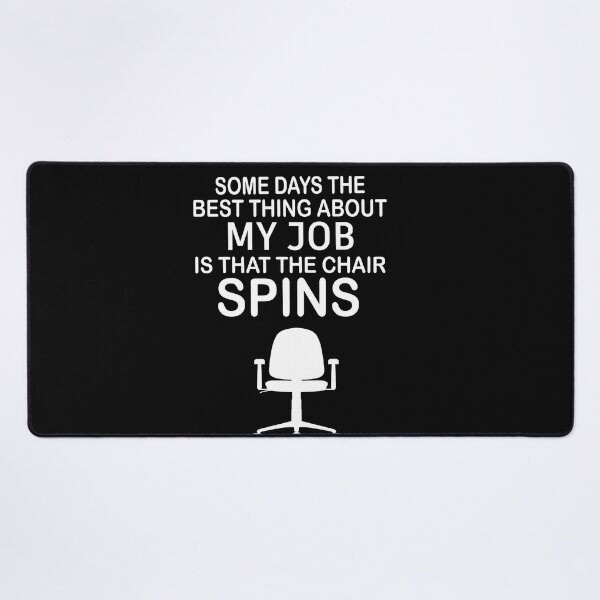 Item preview, Some Days The Best Thing About My Job Is That The Chair Spins designed and sold by SheIsAQueen.