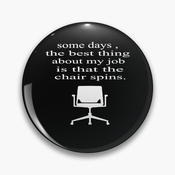 Item preview, Some Days The Best Thing About My Job Is That The Chair Spins designed and sold by SheIsAQueen.