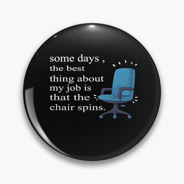 Item preview, Some Days The Best Thing About My Job Is That The Chair Spins designed and sold by SheIsAQueen.