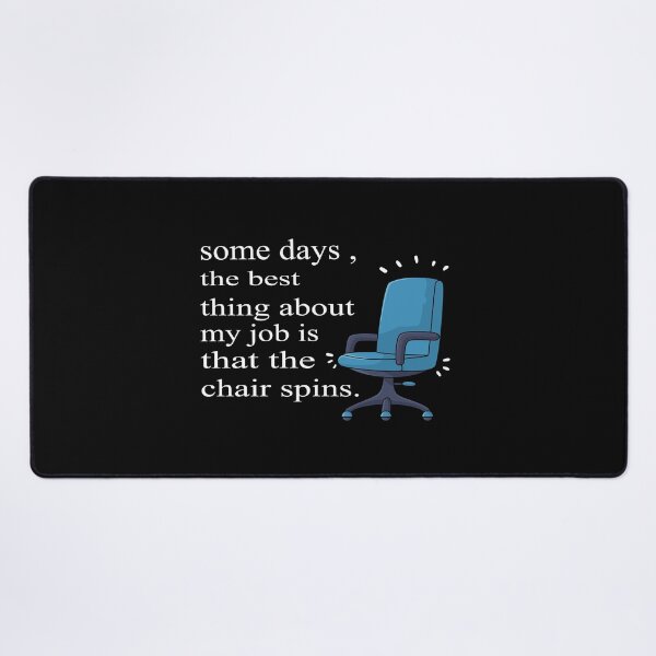 Item preview, Some Days The Best Thing About My Job Is That The Chair Spins designed and sold by SheIsAQueen.