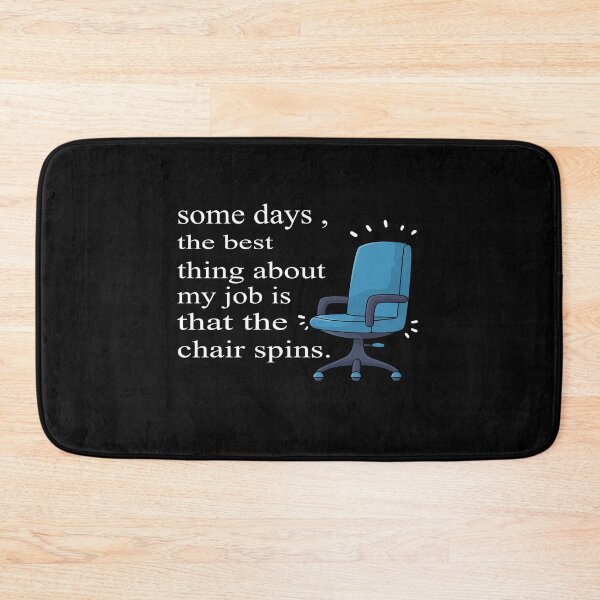 Item preview, Some Days The Best Thing About My Job Is That The Chair Spins designed and sold by SheIsAQueen.