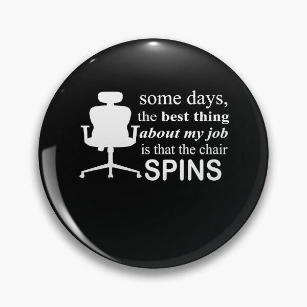 Item preview, Some Days The Best Thing About My Job Is That The Chair Spins designed and sold by SheIsAQueen.
