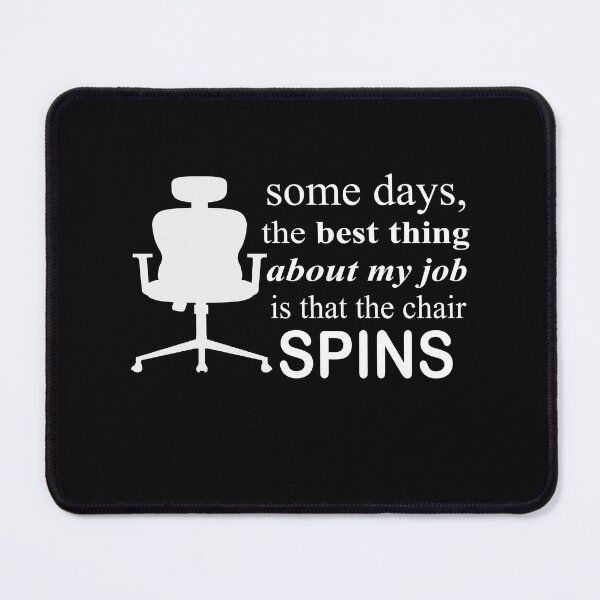 Item preview, Some Days The Best Thing About My Job Is That The Chair Spins designed and sold by SheIsAQueen.