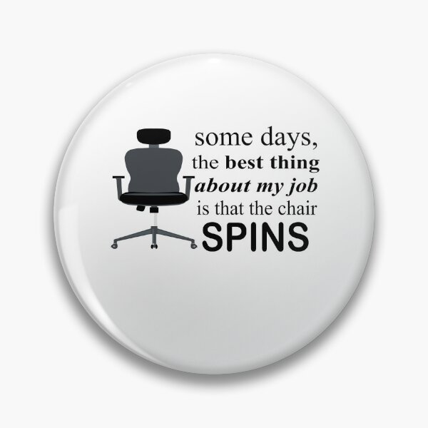Item preview, Some Days The Best Thing About My Job Is That The Chair Spins designed and sold by SheIsAQueen.