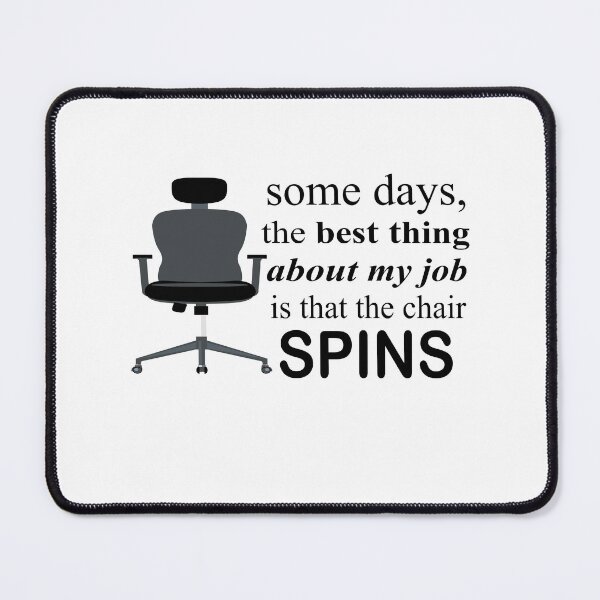 Item preview, Some Days The Best Thing About My Job Is That The Chair Spins designed and sold by SheIsAQueen.