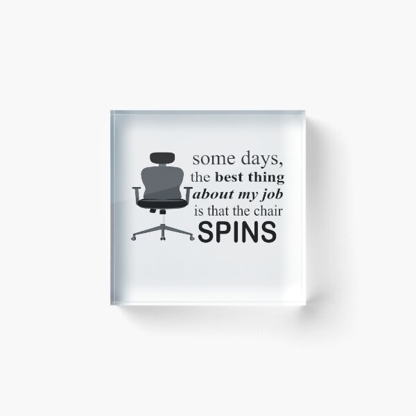 Item preview, Some Days The Best Thing About My Job Is That The Chair Spins designed and sold by SheIsAQueen.