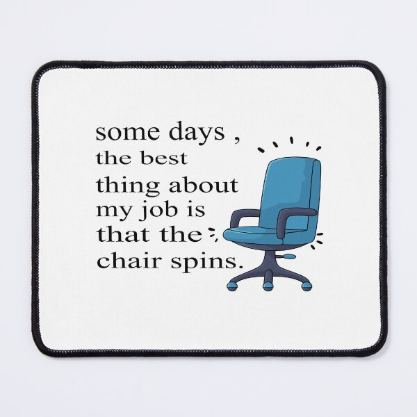 Item preview, Some Days The Best Thing About My Job Is That The Chair Spins designed and sold by SheIsAQueen.