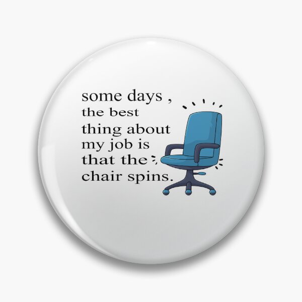 Item preview, Some Days The Best Thing About My Job Is That The Chair Spins designed and sold by SheIsAQueen.