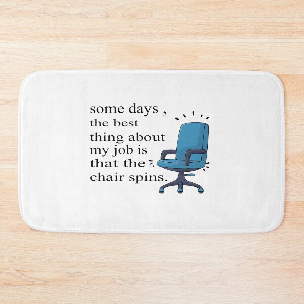 Item preview, Some Days The Best Thing About My Job Is That The Chair Spins designed and sold by SheIsAQueen.