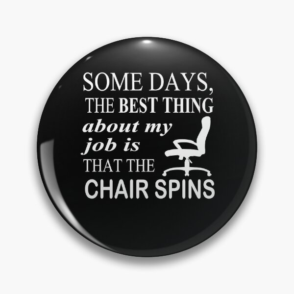 Item preview, Some Days The Best Thing About My Job Is That The Chair Spins designed and sold by SheIsAQueen.