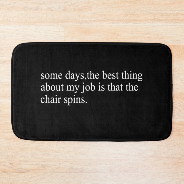 Item preview, Some Days The Best Thing About My Job Is That The Chair Spins designed and sold by SheIsAQueen.