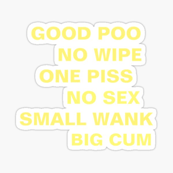 Good Poo No Wipe One Piss No Sex Small Wank Big Cum Sticker For Sale By Leighlynn Redbubble 7463