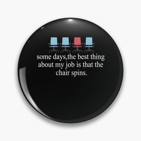 Item preview, Some Days The Best Thing About My Job Is That The Chair Spins designed and sold by SheIsAQueen.
