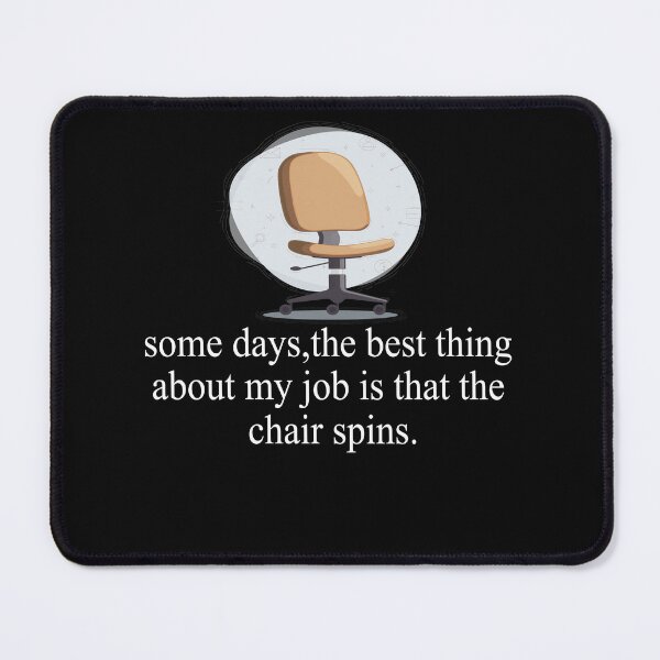 Item preview, Some Days The Best Thing About My Job Is That The Chair Spins designed and sold by SheIsAQueen.
