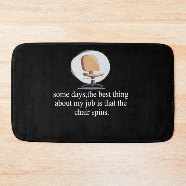 Item preview, Some Days The Best Thing About My Job Is That The Chair Spins designed and sold by SheIsAQueen.