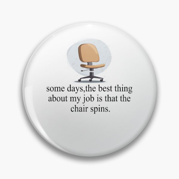 Item preview, Some Days The Best Thing About My Job Is That The Chair Spins designed and sold by SheIsAQueen.
