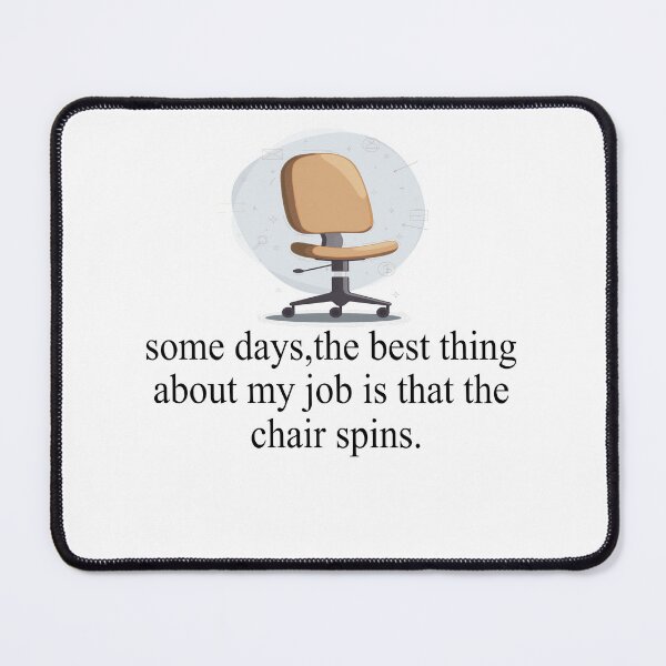 Item preview, Some Days The Best Thing About My Job Is That The Chair Spins designed and sold by SheIsAQueen.