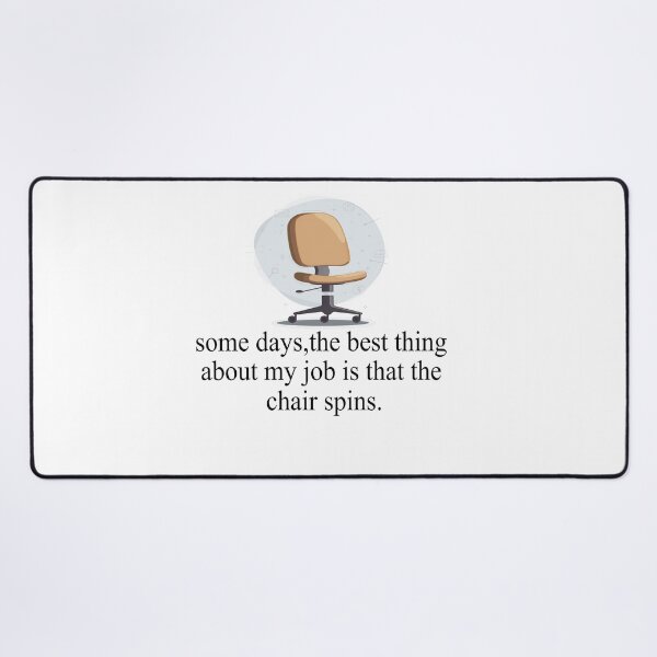 Item preview, Some Days The Best Thing About My Job Is That The Chair Spins designed and sold by SheIsAQueen.