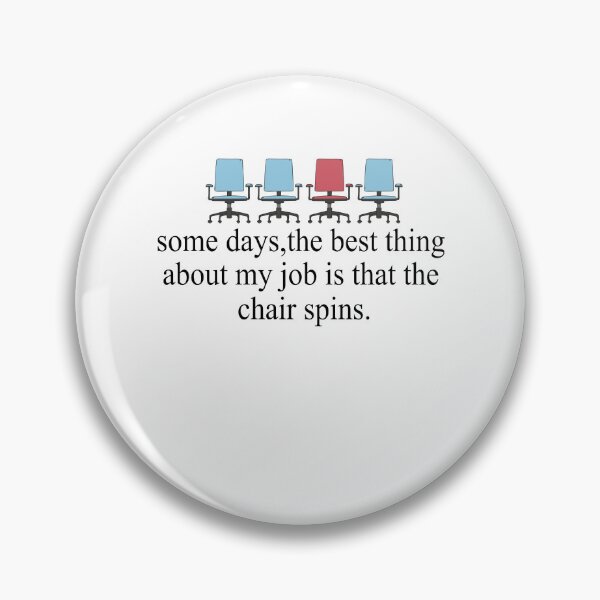 Item preview, Some Days The Best Thing About My Job Is That The Chair Spins designed and sold by SheIsAQueen.