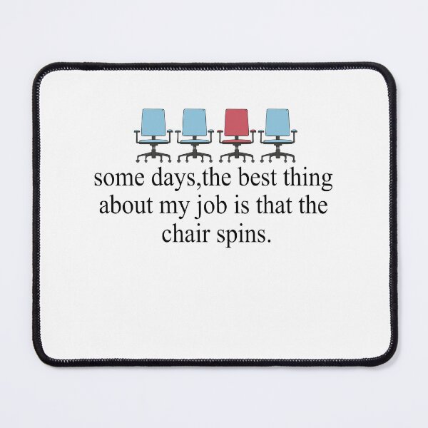 Item preview, Some Days The Best Thing About My Job Is That The Chair Spins designed and sold by SheIsAQueen.