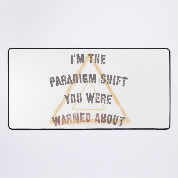 Item preview, I'm The Paradigm Shift You Were Warned About * designed and sold by Sarcasmagic.