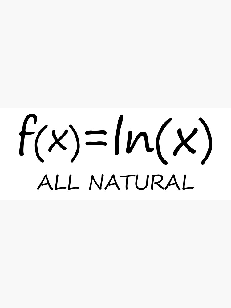 "Natural Logarithm, All Natural Funny Maths Joke" Poster by the