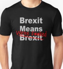 Brexit Means We're F'ed - Anti Brexit - Pro EU Unisex T-Shirt