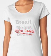 Brexit Means We're F'ed - Anti Brexit - Pro EU Women's Premium T-Shirt
