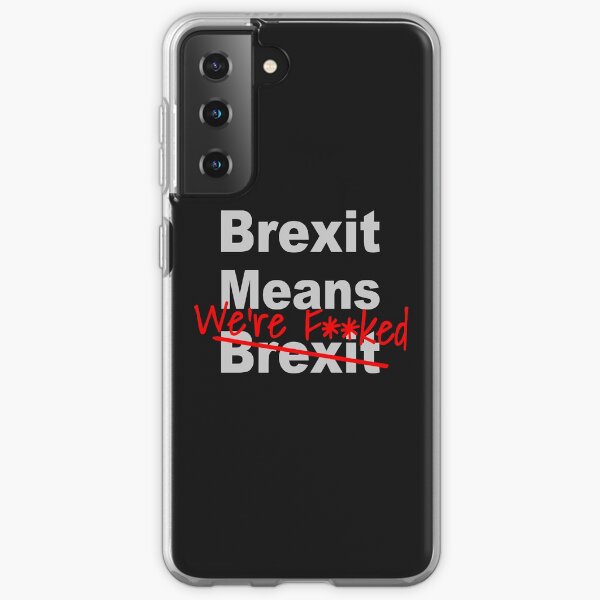 Brexit Means We're F'ed - Anti Brexit - Pro EU Samsung Galaxy Soft Case