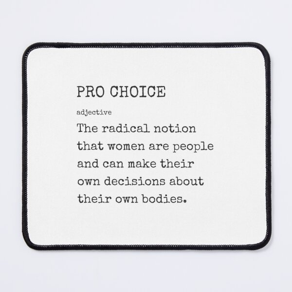 Item preview, Pro Choice Definition -The radical notion  that women are people  and can make their  own decisions about  their own bodies. designed and sold by Inspirationmotivation.