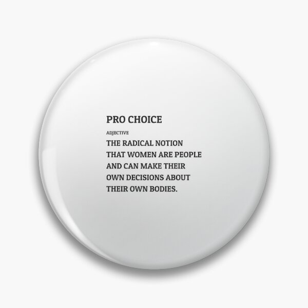 Item preview, Pro Choice Definition -The radical notion  that women are people  and can make their  own decisions about  their own bodies. designed and sold by Inspirationmotivation.