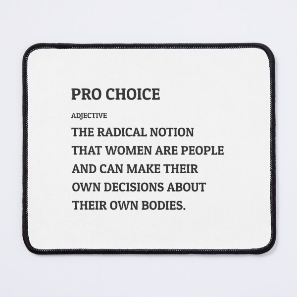 Item preview, Pro Choice Definition -The radical notion  that women are people  and can make their  own decisions about  their own bodies. designed and sold by Inspirationmotivation.