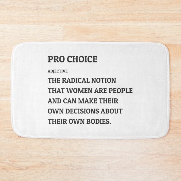 Item preview, Pro Choice Definition -The radical notion  that women are people  and can make their  own decisions about  their own bodies. designed and sold by Inspirationmotivation.