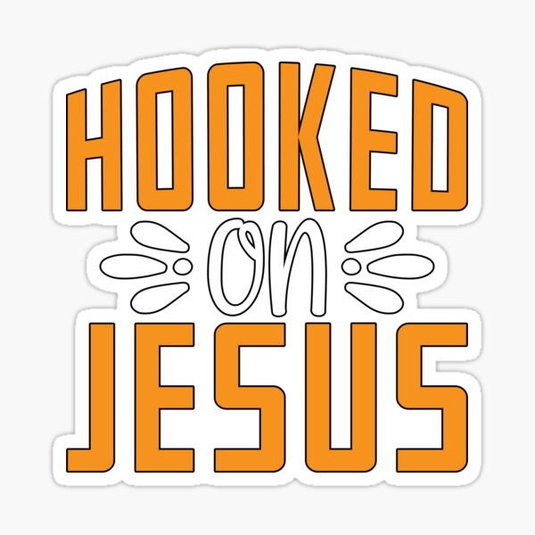 Christian Quotes Hooked On Jesus For Lover Jesus Christ Sticker For Sale By Designchristian 