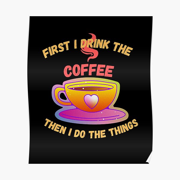 first-i-drink-the-coffee-then-i-do-the-things-coffee-background