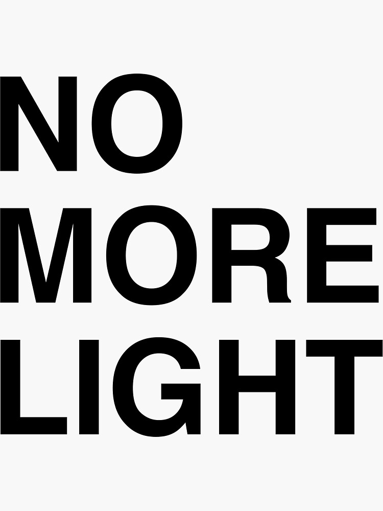 "NO MORE LIGHT" Sticker for Sale by NoMoreLight Redbubble