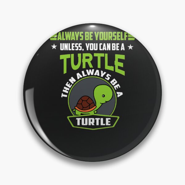Item preview, Always Be Yourself Unless You Can Be A Turtle E designed and sold by rippeegnsc.