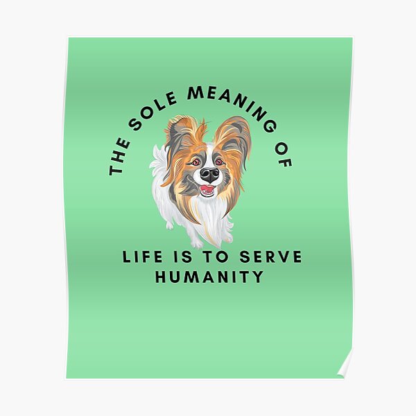 "The sole meaning of life is to serve humanity." Poster for Sale by