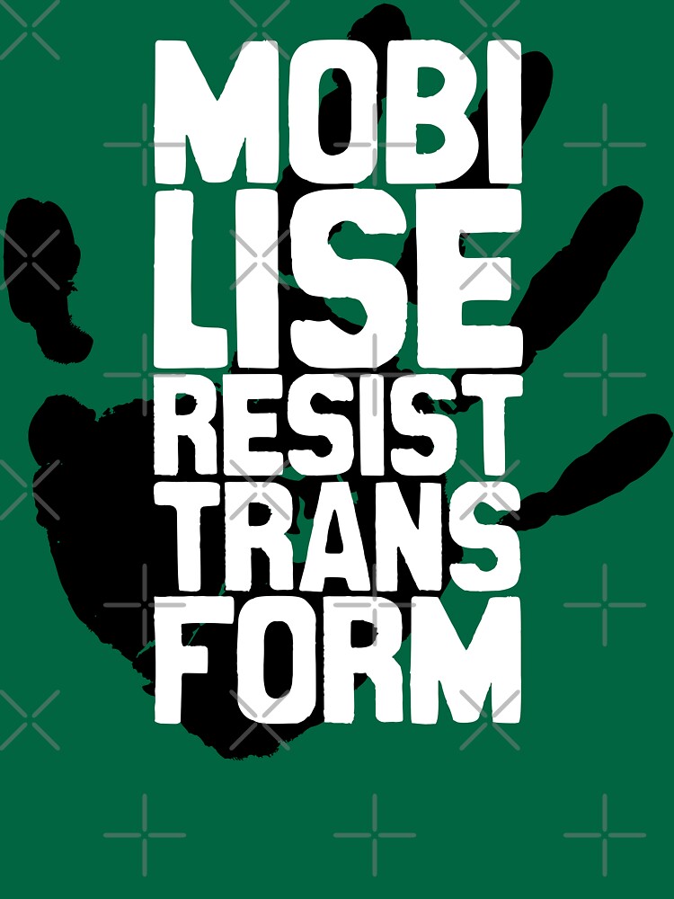 Artwork view, Mobilise, Resist, Transform designed and sold by Jarren Nylund