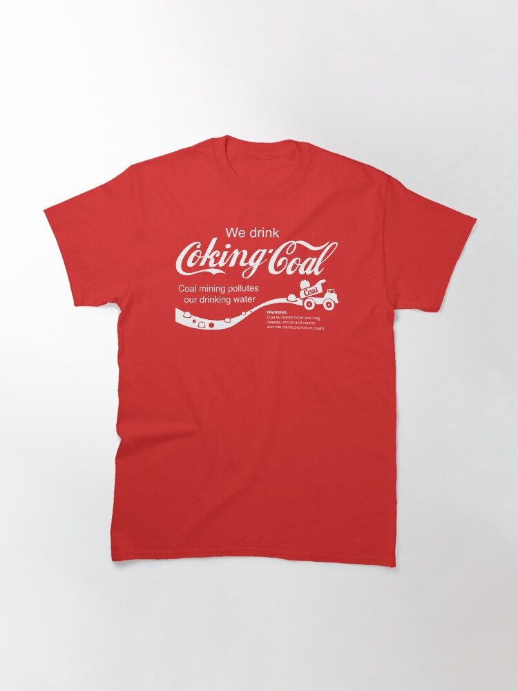 Thumbnail 2 of 7, Classic T-Shirt, We Drink Coking Coal designed and sold by Jarren Nylund.