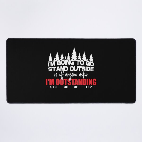Item preview, I'm Going to Stand Outside the Great Outdoors designed and sold by Chelsealuv Krigbaum.